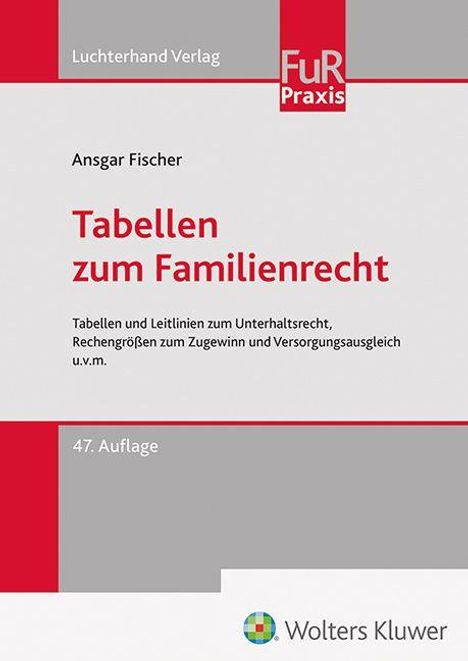 "Tabellen zum Familienrecht" von Ansgar Fischer, 47. Auflage. FuR Praxis, Luchterhand Verlag. Wolters Kluwer Logo.