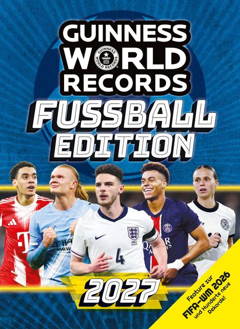 "GUINNESS WORLD RECORDS", "FUSSBALL EDITION", "2027". Fünf Fußballspieler in Aktion vor blauem Hintergrund.