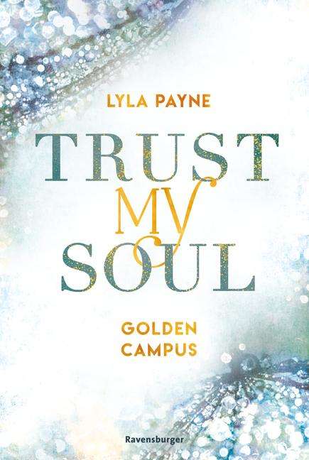 Lyla Payne: Trust My Soul - Golden-Campus-Trilogie, Band 3 (Prickelnde New-Adult-Romance auf der glamourösen Golden Isles Academy. Für alle Fans von KISS ME ONCE.), Buch