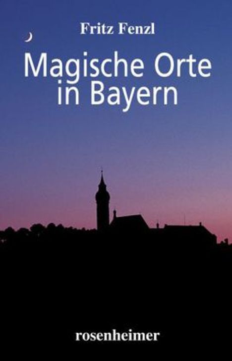 Fritz Fenzl: Fenzl, F: Magische Orte/Bayern, Buch