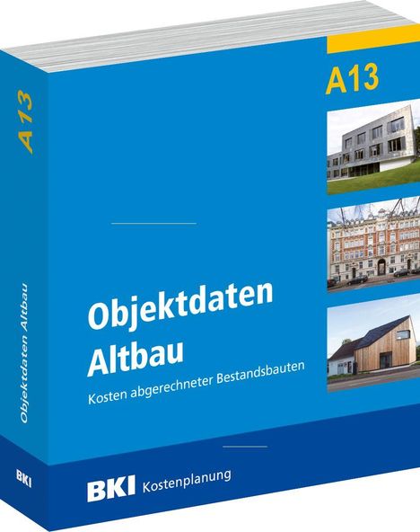 A13, Objektdaten Altbau, Kosten abgerechneter Bestandsbauten, BKI Kostenplanung. Drei Gebäudeabbildungen.