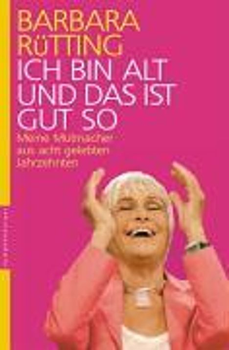 Barbara Rütting: Rütting, B: Ich bin alt und das ist gut so, Buch