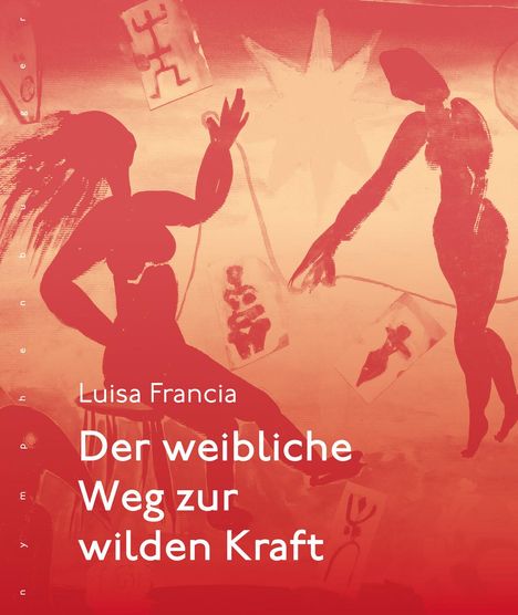 Luisa Francia: Der weibliche Weg zur wilden Kraft, Buch