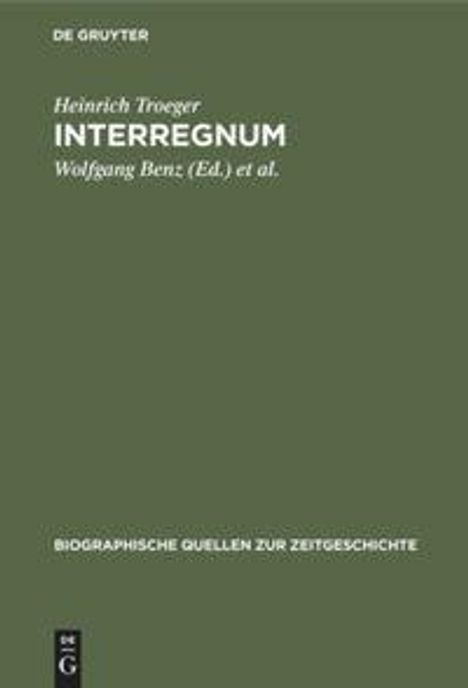 Grünes Buchcover mit Text: "Heinrich Troeger INTERREGNUM Wolfgang Benz (Ed.) et al. BIOGRAPHISCHE QUELLEN ZUR ZEITGESCHICHTE".
