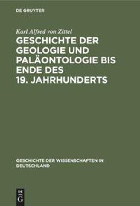 Karl Alfred Von Zittel: Geschichte der Geologie und Paläontologie bis Ende des 19. Jahrhunderts, Buch