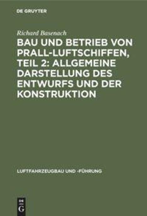 Richard Basenach: Bau und Betrieb von Prall-Luftschiffen, Teil 2: Allgemeine Darstellung des Entwurfs und der Konstruktion, Buch