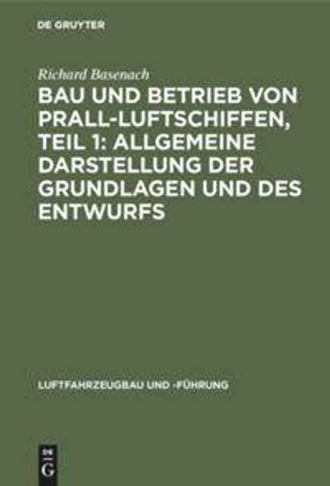 Richard Basenach: Bau und Betrieb von Prall-Luftschiffen, Teil 1: Allgemeine Darstellung der Grundlagen und des Entwurfs, Buch