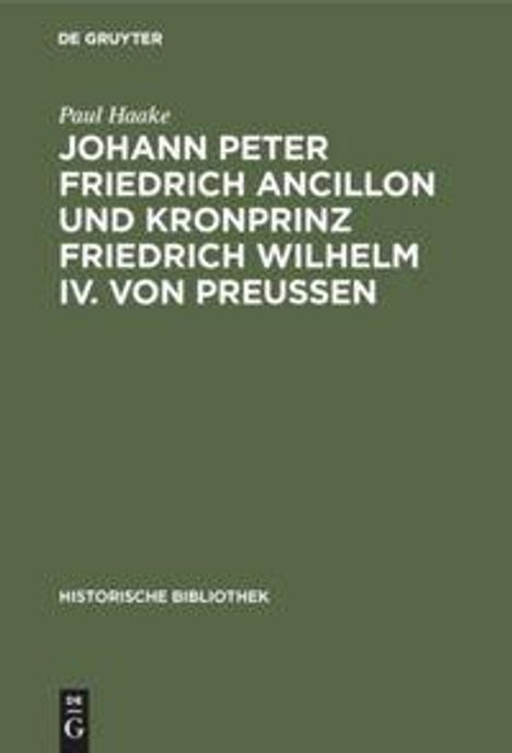 Paul Haake: Johann Peter Friedrich Ancillon und Kronprinz Friedrich Wilhelm IV. von Preußen, Buch