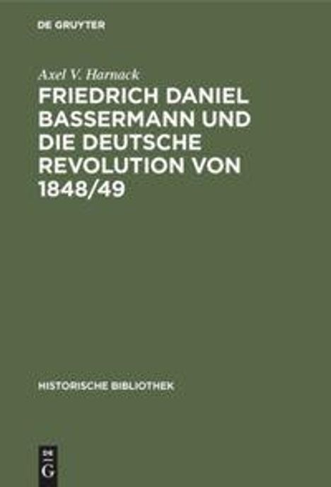 Axel V. Harnack: Friedrich Daniel Bassermann und die deutsche Revolution von 1848/49, Buch