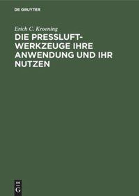 Erich C. Kroening: Die Preßluft-Werkzeuge ihre Anwendung und ihr Nutzen, Buch