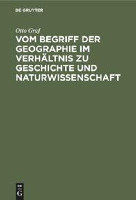 Otto Graf: Vom Begriff der Geographie im Verhältnis zu Geschichte und Naturwissenschaft, Buch