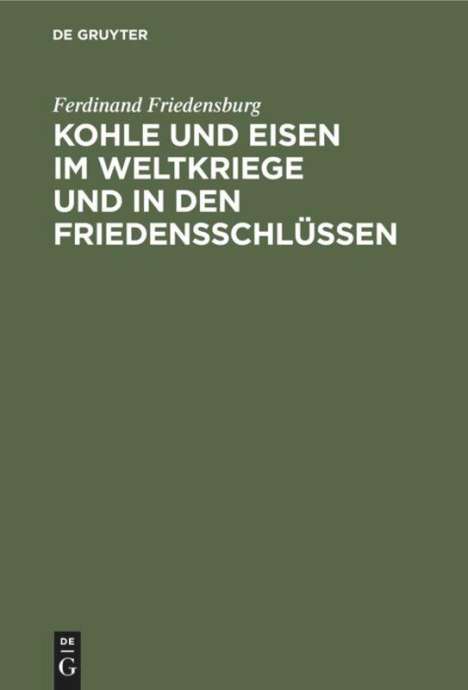 Ferdinand Friedensburg: Kohle und Eisen im Weltkriege und in den Friedensschlüssen, Buch