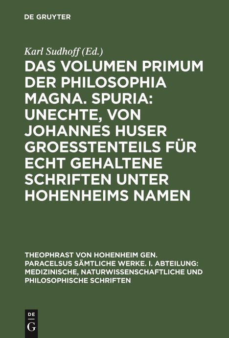Das Volumen primum der Philosophia magna. Spuria: Unechte, von Johannes Huser groeßtenteils für echt gehaltene Schriften unter Hohenheims Namen, Buch