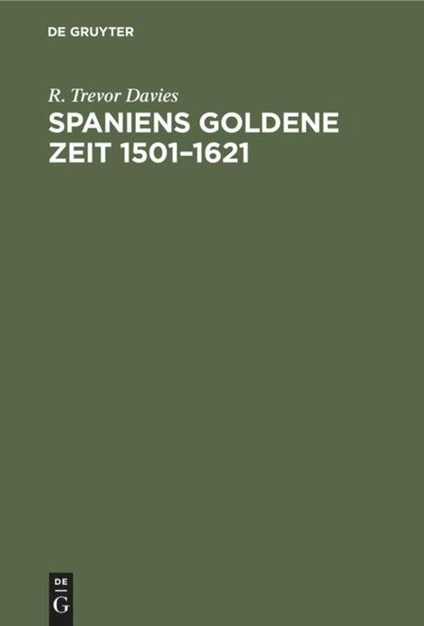 R. Trevor Davies: Spaniens goldene Zeit 1501¿1621, Buch