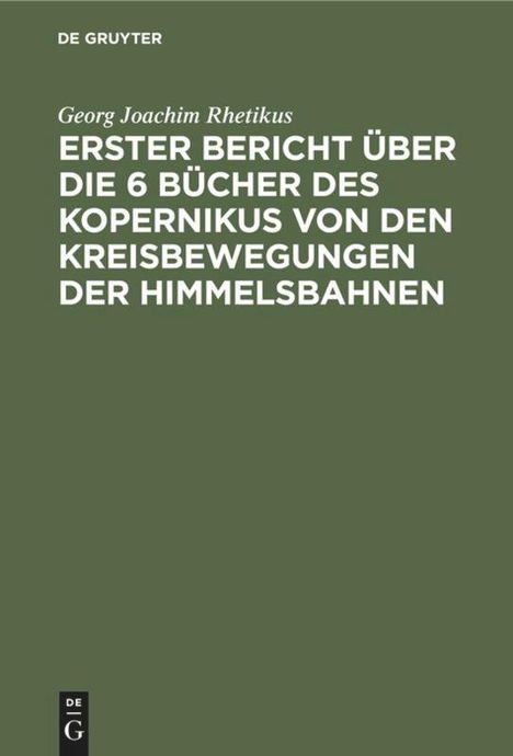 Georg Joachim Rhetikus: Erster Bericht über die 6 Bücher des Kopernikus von den Kreisbewegungen der Himmelsbahnen, Buch