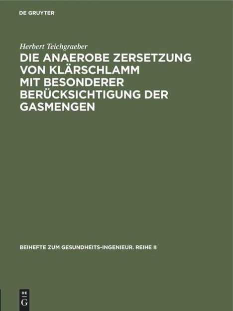 Herbert Teichgraeber: Die anaerobe Zersetzung von Klärschlamm mit besonderer Berücksichtigung der Gasmengen, Buch