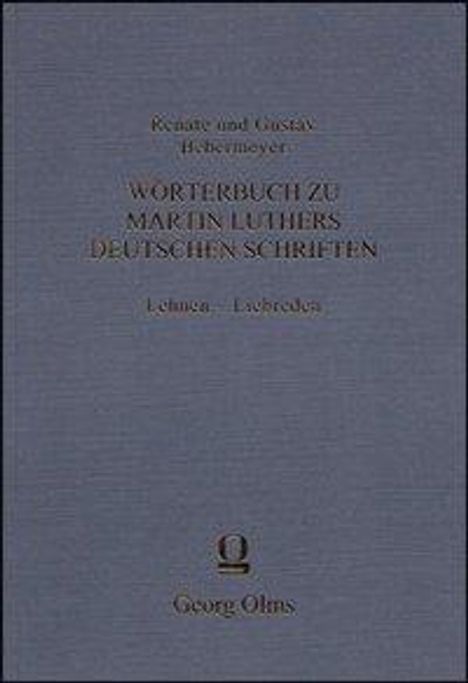 Gustav Bebermeyer: Wörterbuch zu Martin Luthers deutschen Schriften Lehnen - Liebreden, Buch