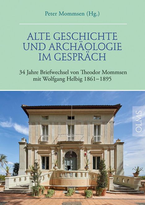 Alte Geschichte und Archäologie im Gespräch. 34 Jahre Briefwechsel von Theodor Mommsen mit Wolfgang Helbig 1861-1895, Buch