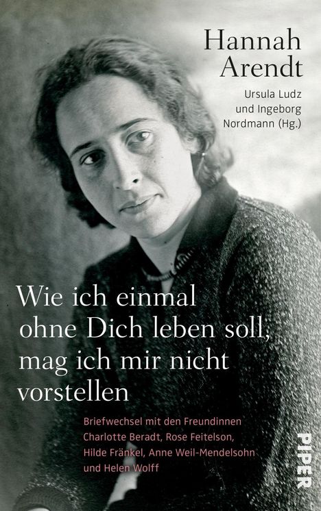 Hannah Arendt: Wie ich einmal ohne Dich leben soll, mag ich mir nicht vorstellen, Buch
