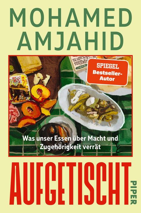 "MOHAMED AMJAHID, SPIEGEL Bestseller-Autor, Was unser Essen über Macht und Zugehörigkeit verrät, AUFGETISCHT, PIPER" 

Illustration eines gedeckten Tisches.