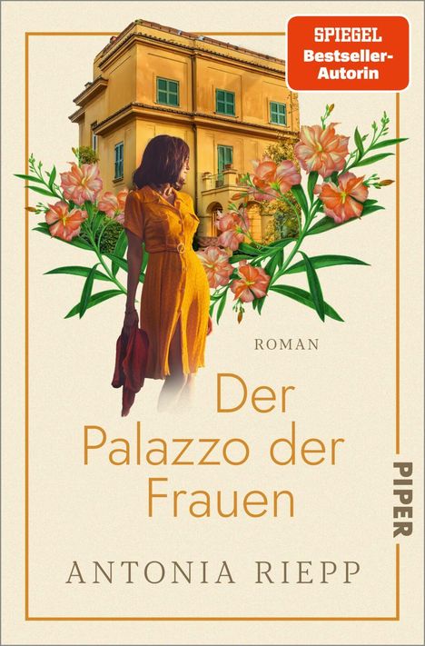 "Der Palazzo der Frauen", Roman von Antonia Riepp. Frau in gelbem Kleid vor einem Palazzo, umringt von Blumen.