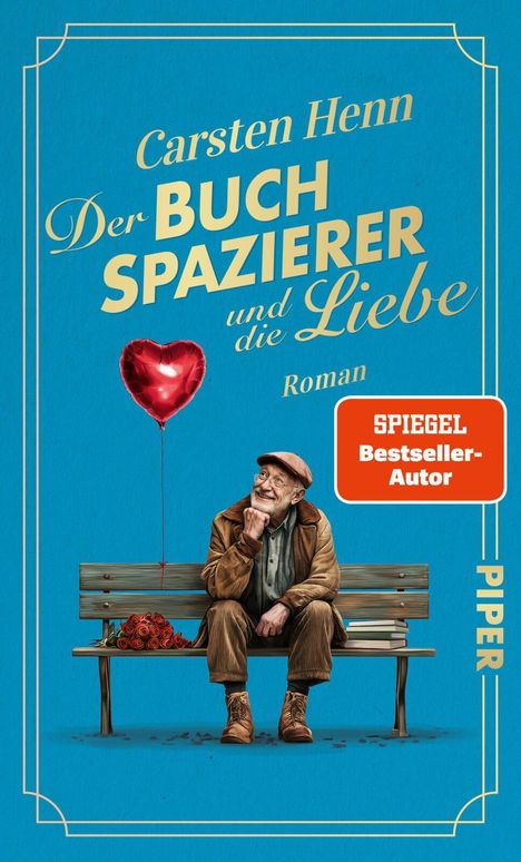 Text: "Carsten Henn, Der Buchspazierer und die Liebe, Roman, SPIEGEL Bestseller-Autor, PIPER." 

Ein älterer Mann sitzt auf einer Bank mit einem Herzballon und Rosen.