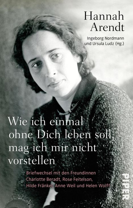 Hannah Arendt: Wie ich einmal ohne Dich leben soll, mag ich mir nicht vorstellen, Buch