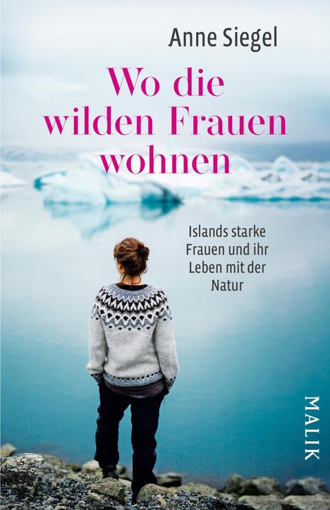 "Anne Siegel. Wo die wilden Frauen wohnen. Islands starke Frauen und ihr Leben mit der Natur. MALIK." Eine Frau blickt auf Eis.