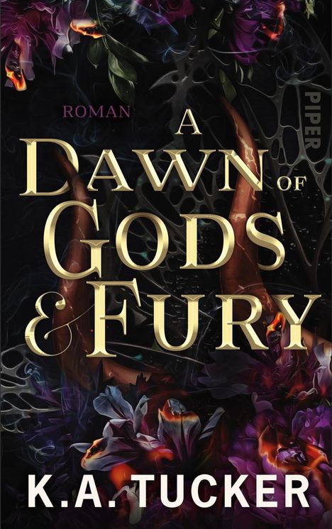 "A DAWN OF GODS & FURY" von K.A. Tucker. Dunkler Hintergrund mit lodernden Blüten.