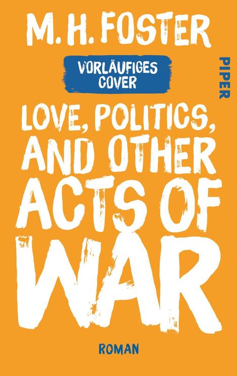 Text in weißer Farbe: M. H. Foster, "Vorläufiges Cover," "Love, Politics, and Other Acts of War," "Piper." Orangener Hintergrund.