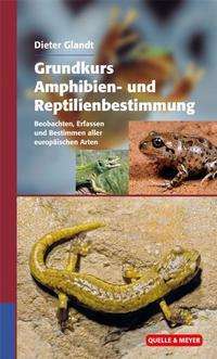 Dieter Glandt: Glandt, D: Grundkurs Amphibien-/Reptilienbestimmung, Buch