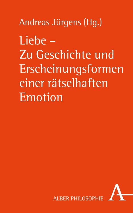 Liebe - Zu Geschichte und Erscheinungsformen einer rätselhaften Emotion, Buch