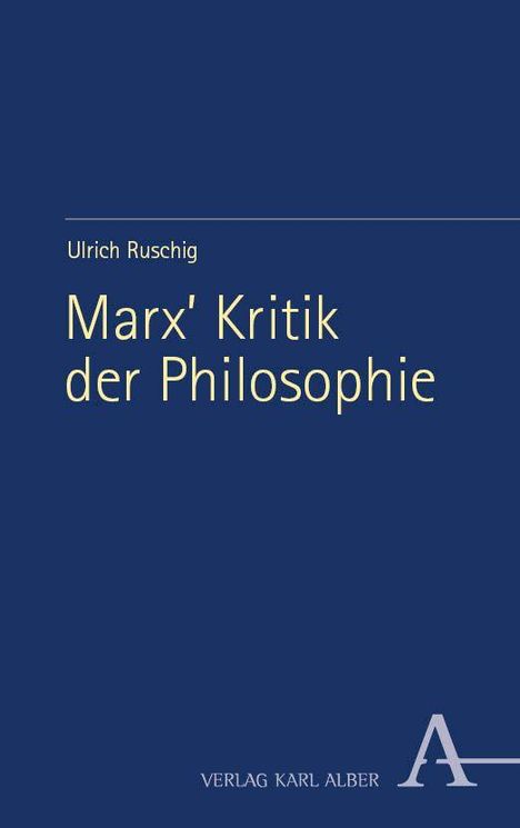Buchcover: "Ulrich Ruschig, Marx' Kritik der Philosophie". Unten steht "VERLAG KARL ALBER". Einfaches Design in Blau.