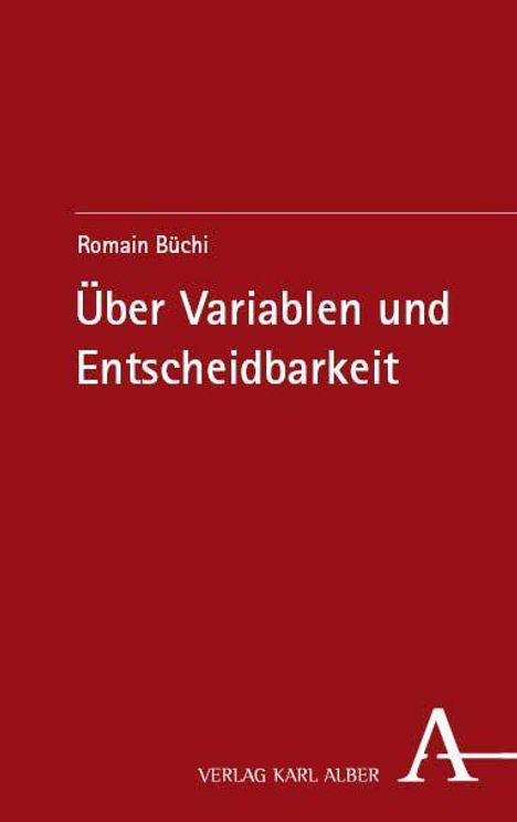 Romain Büchi, Über Variablen und Entscheidbarkeit. Verlag Karl Alber. Dunkelroter Hintergrund, schlichtes Design.