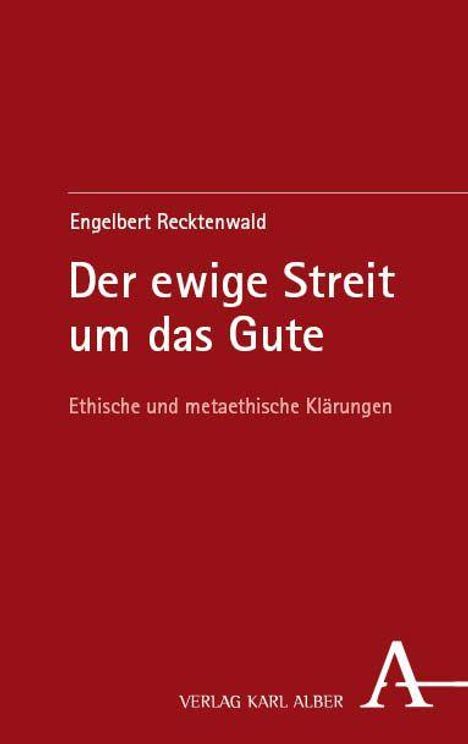 „Engelbert Recktenwald, Der ewige Streit um das Gute, Ethische und metaethische Klärungen“. Verlag Karl Alber, rotes Cover.