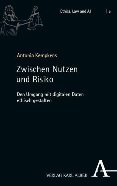 "Zwischen Nutzen und Risiko: Den Umgang mit digitalen Daten ethisch gestalten. Antonia Kempkens. Verlag Karl Alber."