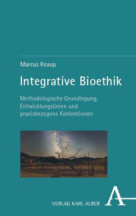 Marcus Knaup, Integrative Bioethik. Methodologische Grundlegung, Entwicklungslinien und praxisbezogene Konkrektionen.