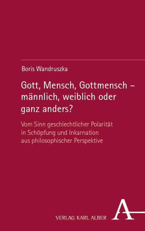 Text: "Boris Wandruszka: Gott, Mensch, Gottmensch – männlich, weiblich oder ganz anders?" Unten "VERLAG KARL ALBER". Hintergrund rot.