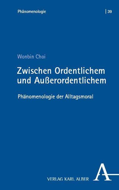 Titel: "Zwischen Ordentlichem und Außerordentlichem". Autor: Wonbin Choi. Thema: Phänomenologie der Alltagsmoral.