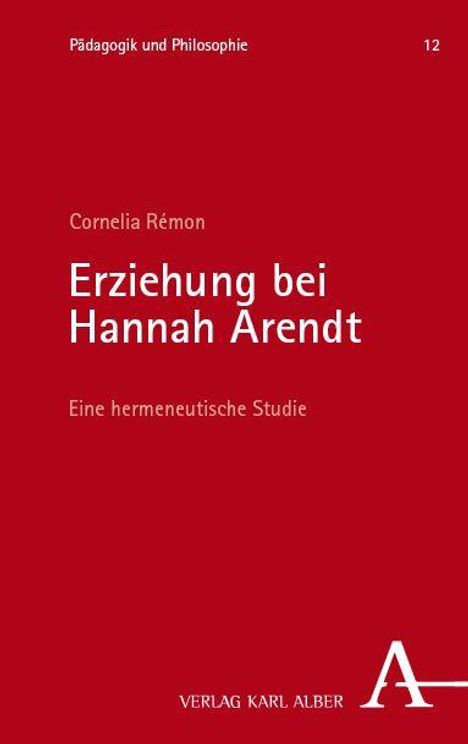 "Erziehung bei Hannah Arendt" von Cornelia Rémon, unter "Pädagogik und Philosophie 12", Verlag Karl Alber; roter Hintergrund.