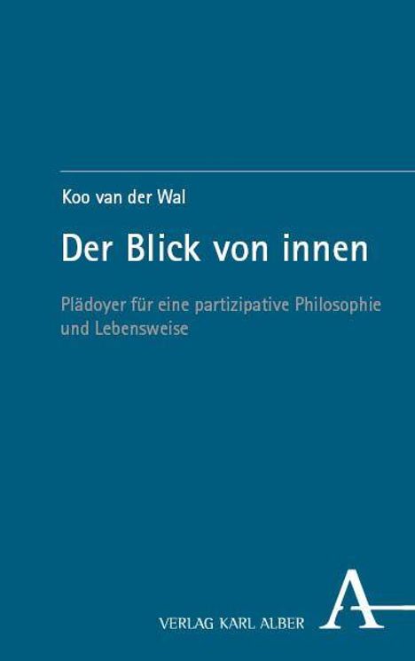 Titel: "Der Blick von innen." Untertitel: "Plädoyer für eine partizipative Philosophie und Lebensweise." Verlag Karl Alber.