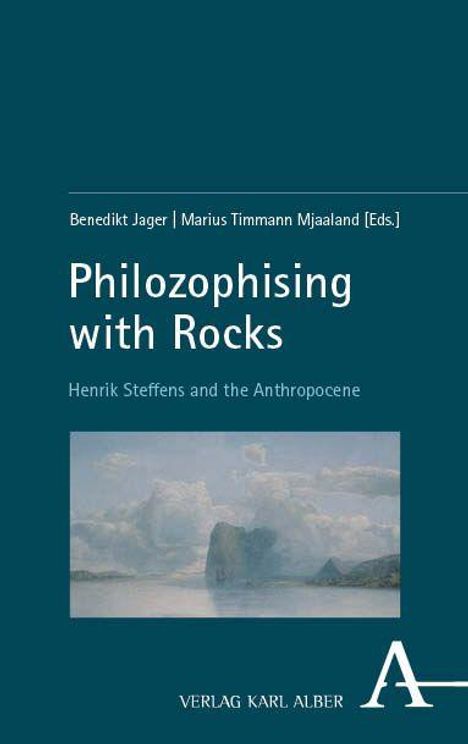 "Benedikt Jager, Marius Timmann Mjaaland [Eds.], Philozophising with Rocks, Henrik Steffens and the Anthropocene." Darunter ein Felsenbild.