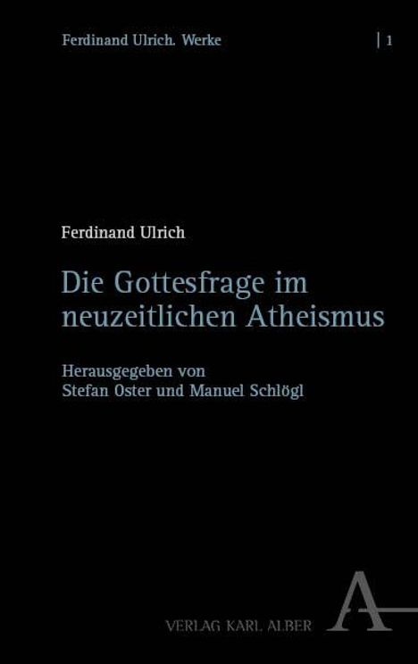 Ferdinand Ulrich: Die Gottesfrage im neuzeitlichen Atheismus, Buch