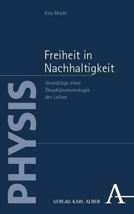Text: "Freiheit in Nachhaltigkeit. Grundzüge einer Ökophänomenologie des Leibes." Dunkelblau mit vertikalem "PHYSIS".