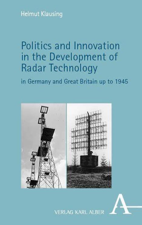 Text: "Helmut Klausing, Politics and Innovation in the Development of Radar Technology in Germany and Great Britain up to 1945." Zwei historische Radarantennen, Verlag Karl Alber-Logo unten.