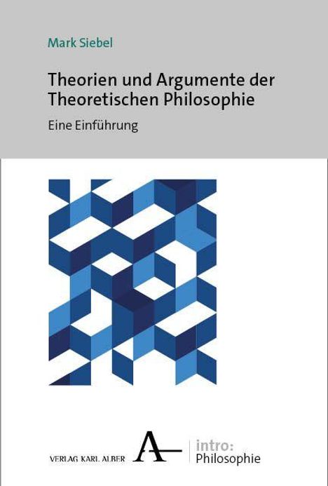 "Mark Siebel: Theorien und Argumente der Theoretischen Philosophie. Eine Einführung." Grafik aus blauen, ineinander verschachtelten Würfeln.
