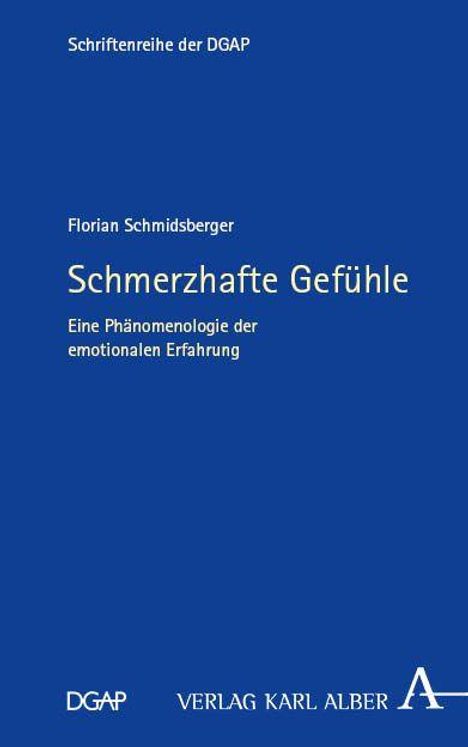 "Schriftenreihe der DGAP. Florian Schmidsberger. Schmerzhafte Gefühle. Eine Phänomenologie der emotionalen Erfahrung."
