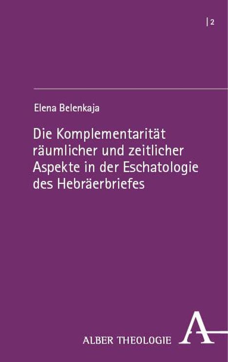 Elena Belenkaja: Die Komplementarität räumlicher und zeitlicher Aspekte in der Eschatologie des Hebräerbriefes, Buch