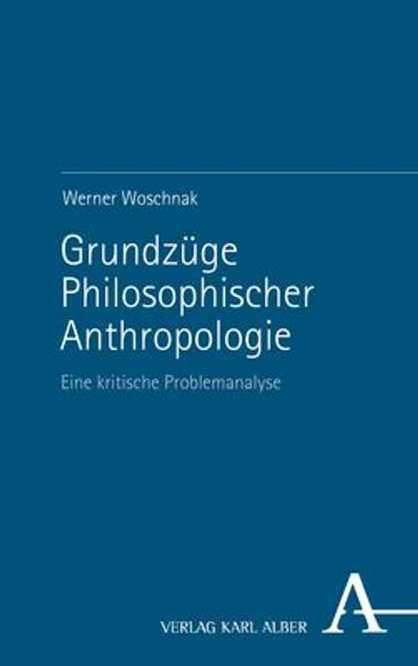 Werner Woschnak: Woschnak, W: Grundzüge Philosophischer Anthropologie, Buch
