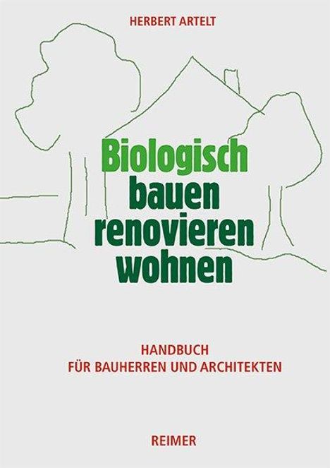 Herbert Artelt: Biologisch bauen, renovieren, wohnen, Buch